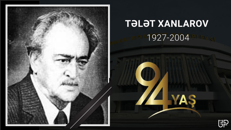 Bu gün Bakılı memar Tələt Xanlarovun 94 illiyidir