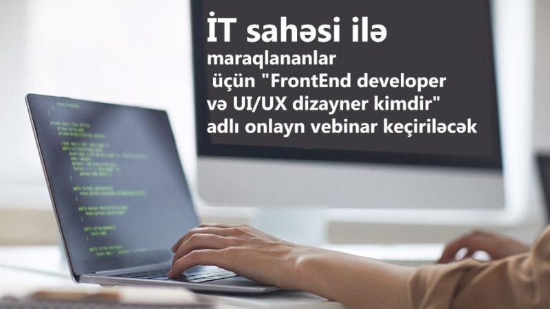 İT sahəsi ilə maraqlananlar üçün FrontEnd developer və UI/UX dizayner kimdir adlı onlayn vebinar keçiriləcək