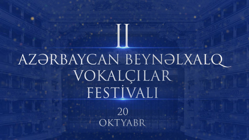 Bakıda “II Azərbaycan Beynəlxalq Vokalçılar Festivalı” nın bağlanış mərasimi baş tutacaq