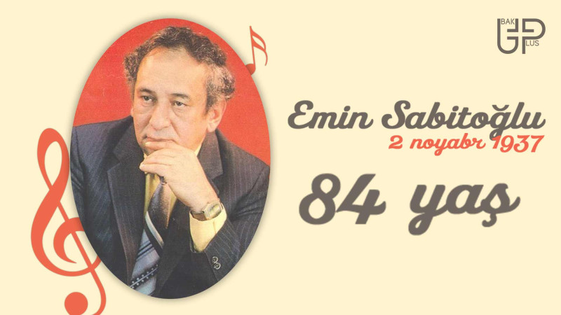 Bu gün bəstəkar Emin Sabitoğlunun doğum günüdür