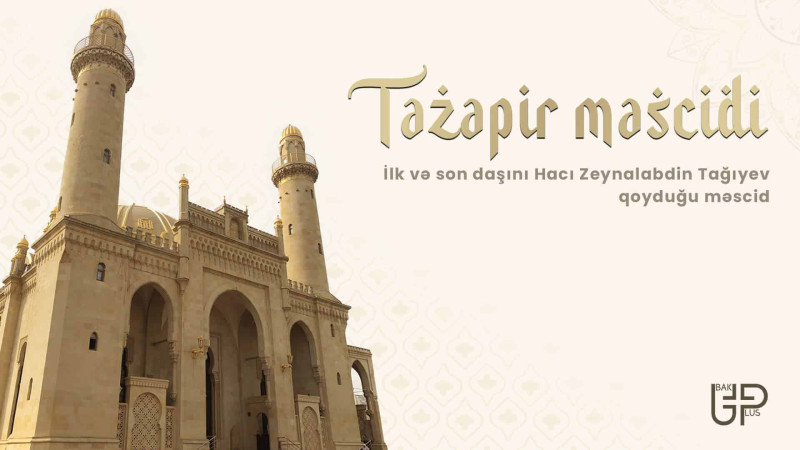 İlk və son daşını Hacı Zeynalabdin Tağıyev qoyduğu məscid
