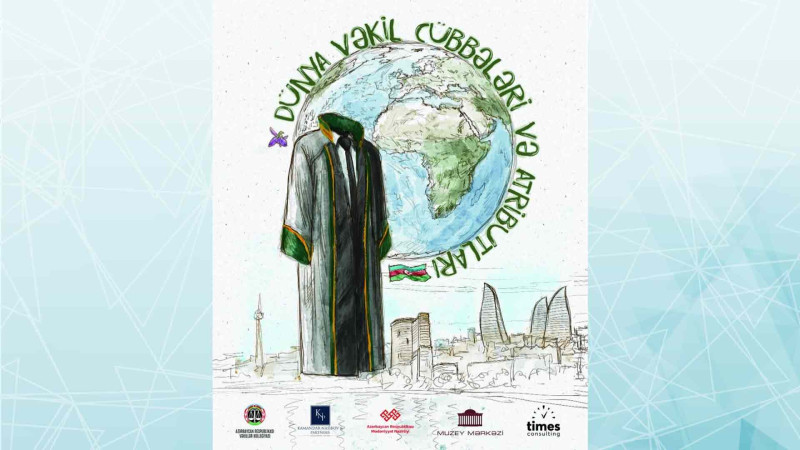 Dünyanın 60-dan çox ölkəsinin vəkil mantiyaları Bakıda nümayiş olunacaq