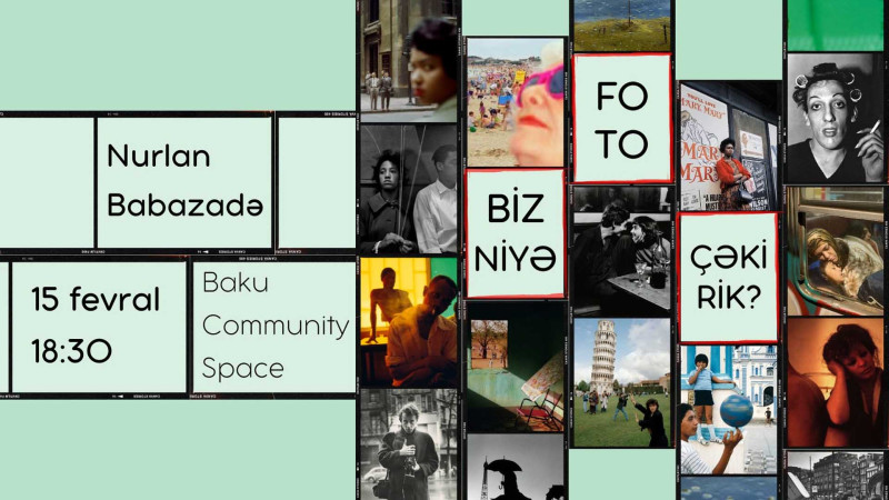 “Biz niyə foto çəkirik?” sualına cavab tapmaq istəyənlər bu gün Baku Community Space-də bir araya gələcəklər