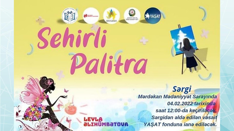 Bakıda “Sehrli palitra” adlı xeyriyyə sərgisi təşkil olunacaq
