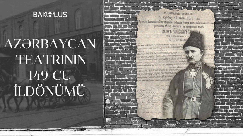 Bu gün Azərbaycan teatrının yaranmasının 149-cu ildönümü qeyd edilir