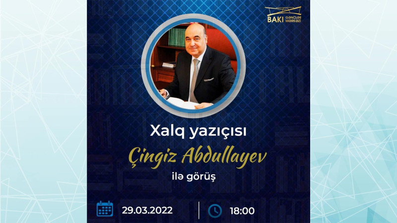 Bakı Gənclər Mərkəzi Xalq yazıçısı Çingiz Abdullayev ilə görüş təşkil edir