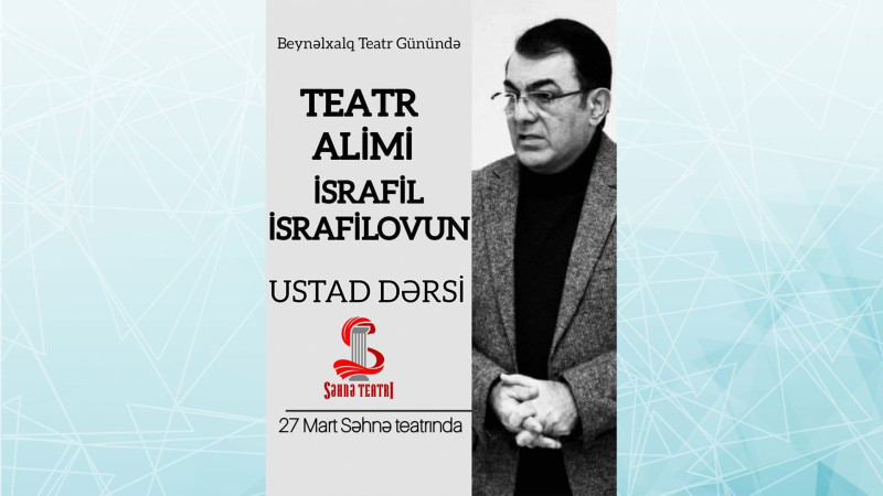İsrafil İsrafilov “Səhnə” teatrının aktyorları üçün ustad dərsi keçəcək