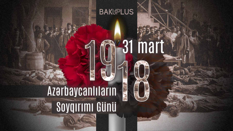 Bu gün 31 Mart - Azərbaycanlıların Soyqırımı Günüdür