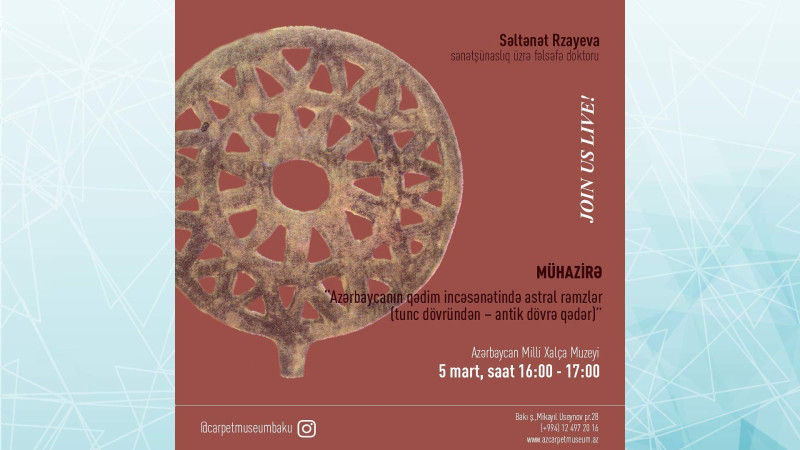 Xalça muzeyində “Azərbaycanın qədim incəsənətində astral rəmzlər” haqqında mühazirə baş tutacaq