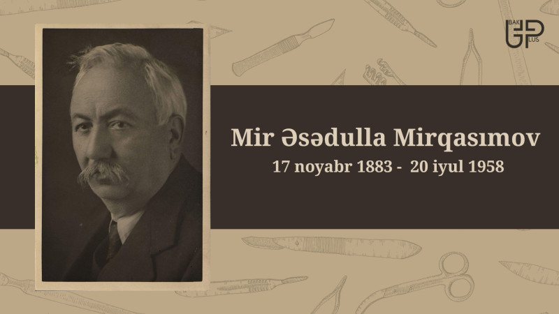 Azərbaycanın ilk alim-cərrahı Mir Əsədulla Mirqasımov