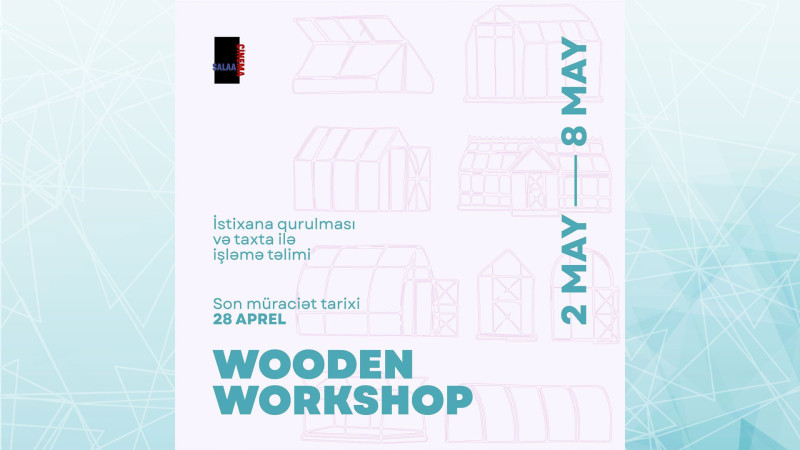 Salaam Cinema Baku istixana quruculuğu və taxta işləri üzrə təlim keçirəcək