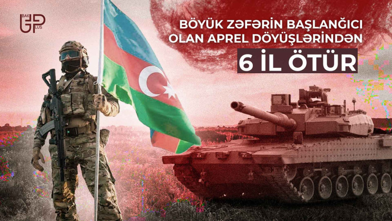 Böyük Zəfərin başlanğıcı olan Aprel döyüşlərindən 6 il ötür