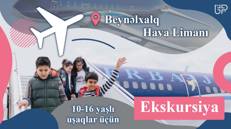 Beynəlxalq Hava Limanında uşaqlar üçün ekskursiya təşkil olunacaq