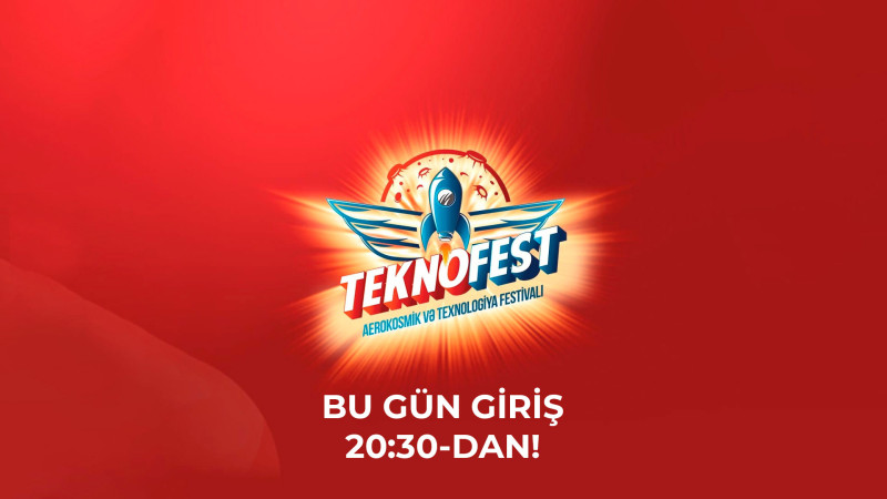 “TeknoFest”-ə bugün üçün biletləri olanların nəzərinə