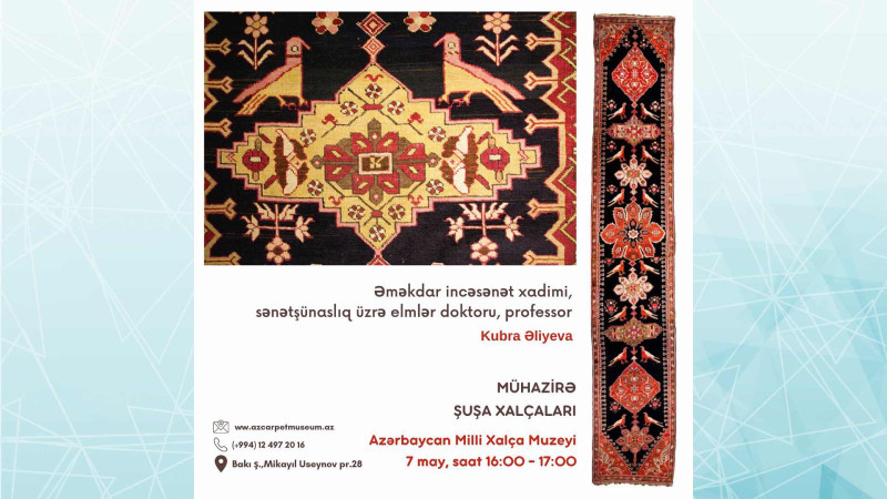 Bakıda “Şuşa xalçaları” adlı ödənişsiz mühazirə keçiriləcək