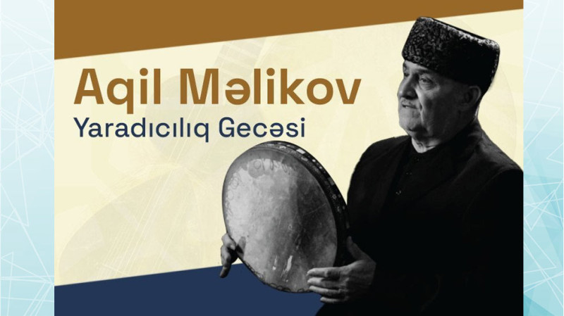 Bakıda Aqil Məlikovun yaradıcılıq gecəsi keçiriləcək
