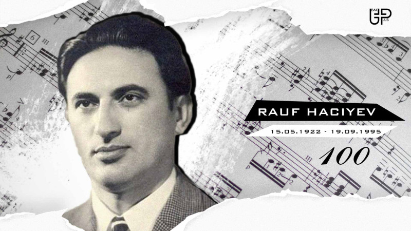 Bu gün məşhur bəstəkar Rauf Hacıyevin 100 illiyidir