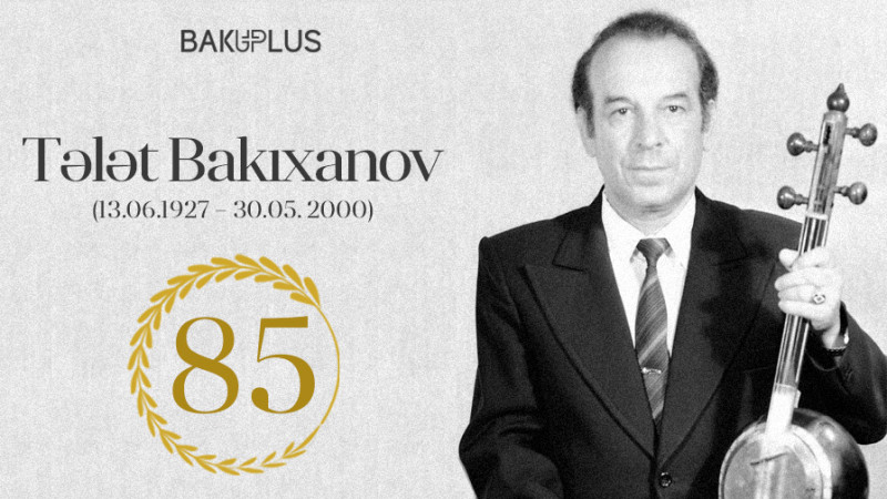Əməkdar artist, tanınmış kaman ustası Tələt Bakıxanovun anadan olmasından 85 il ötür