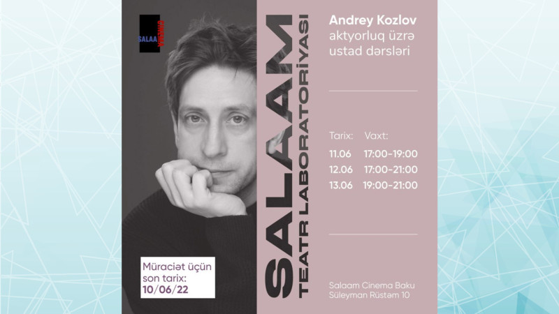 Salaam Cinema Baku-da Andrey Kozlovun təqdimatında aktyorluq sənəti haqda ustad dərsləri təşkil olunacaq