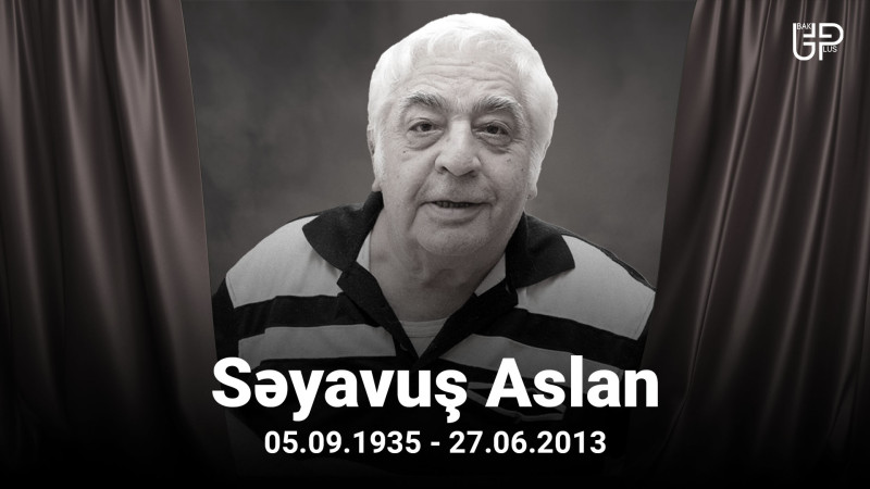 Azərbaycanın Xalq artisti Səyavuş Aslanın anım günüdür