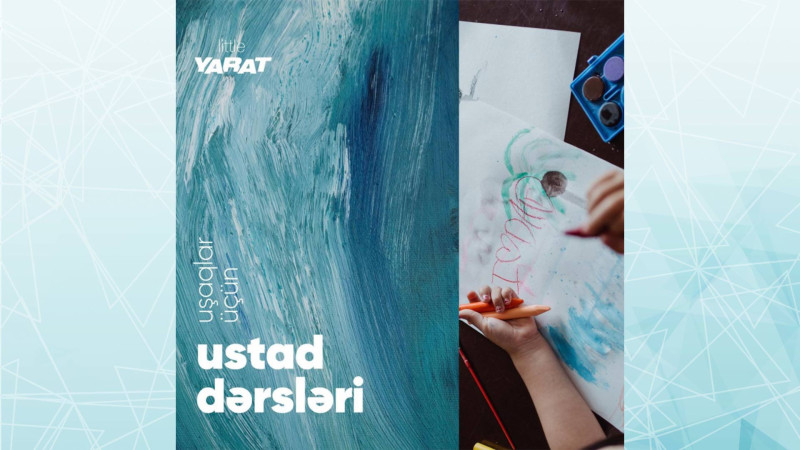 YARAT iyul ayında uşaqlar üçün ödənişsiz ustad dərsləri təşkil edəcək