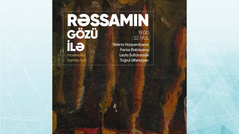 Bakıda Rəssamın gözü ilə layihəsi çərçivəsində mədəniyyət xadimləri ilə görüş baş tutacaq