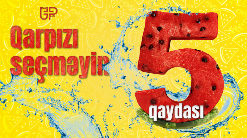 Qarpızı seçməyin 5 qızıl qaydası