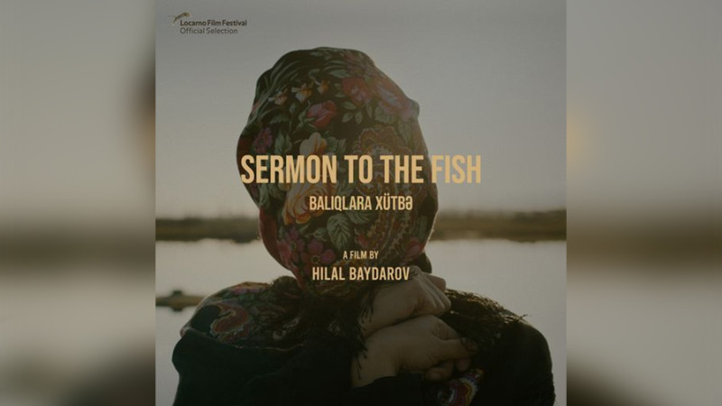 Bakılı rejissorun Balıqlara Xütbə filmi beynəlxalq festivalın əsas müsabiqəsində iştirak edəcək