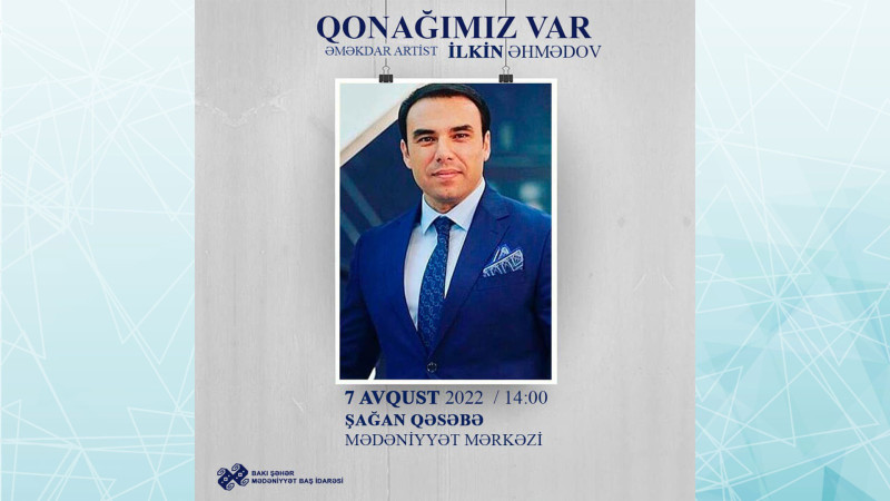 Əməkdar artist İlkin Əhmədov Xəzər rayon sakinləri ilə görüşəcək