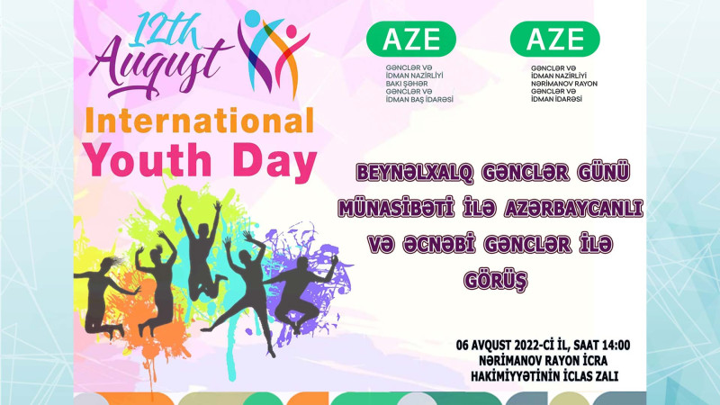 12 avqust - Beynəlxalq Gənclər Günü münasibətilə Nərimanov RİH gənclərlə görüşəcək