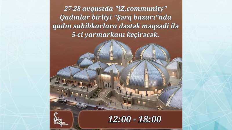 Şərq Bazarında qadın sahibkarlara dəstək məqsədilə yarmarka təşkil olunacaq