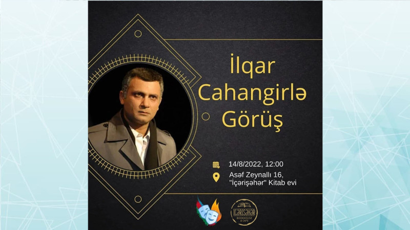 Bakıda teatrsevərlər üçün Əməkdar artist İlqar Cahangirlə görüş təşkil olunacaq