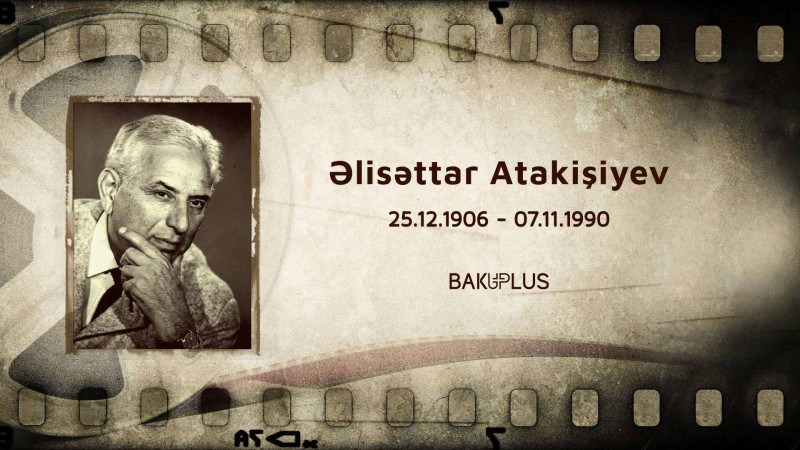 Azərbaycanda nağıl filmlərinin yaradıcısı Əlisəttar Atakişiyev
