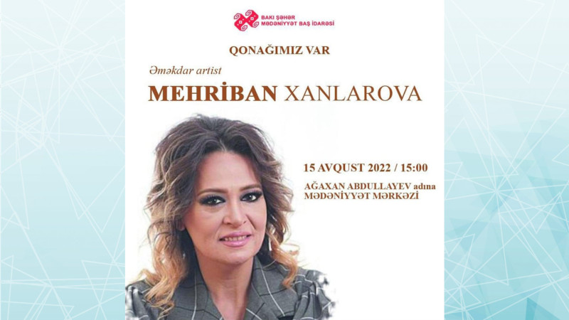 Əməkdar artist Mehriban Xanlarova Xəzər rayon sakinləri ilə görüşəcək