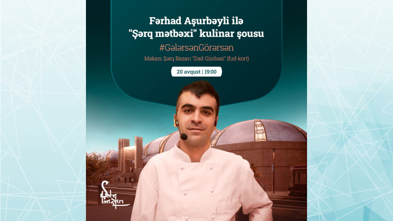 “Şərq Bazarı”nda “Şərq mətbəxi” kulinar şousu baş tutacaq