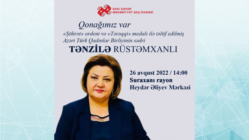 Azəri-Türk Qadınlar Birliyinin sədri Tənzilə Rüstəmxanlı Suraxanıda görüş keçirəcək