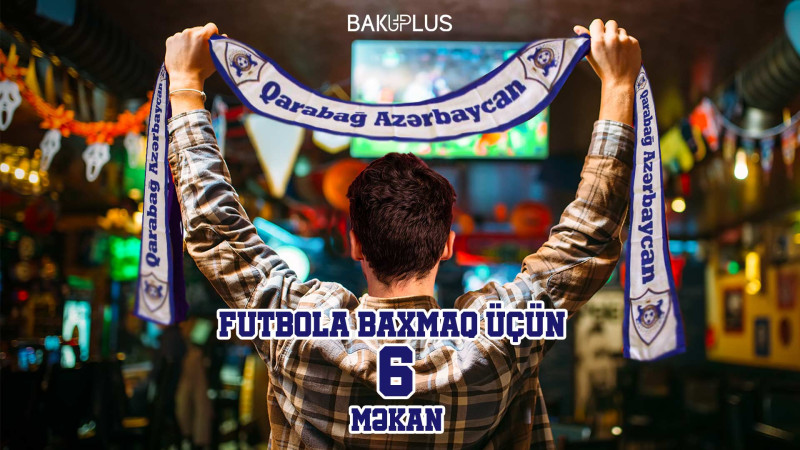 “Qarabağ” FK-nın uğurunu izləmək üçün 6 məkan