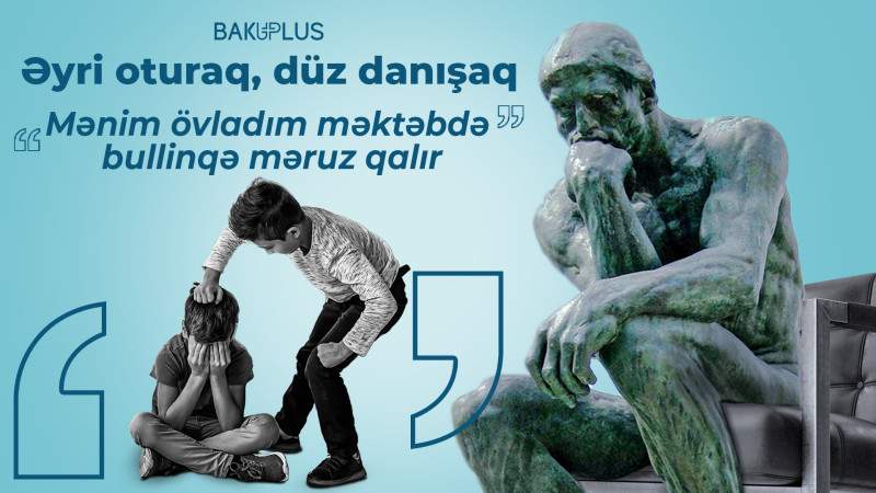 Əyri oturaq, düz danışaq: Mənim övladım məktəbdə bullinqə məruz qalır