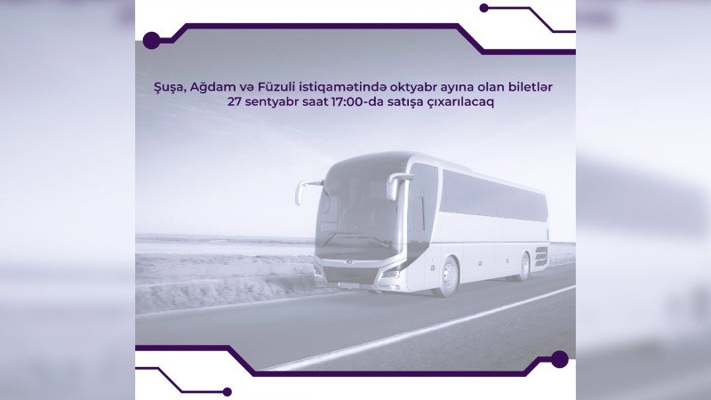 Bakıdan Şuşa, Ağdam və Füzuliyə yeni reyslərin biletləri bu tarixdə satışa çıxarılacaq