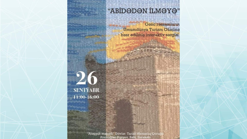 Atəşgah məbədində Abidədən ilməyə adlı interaktiv sərgi baş tutacaq