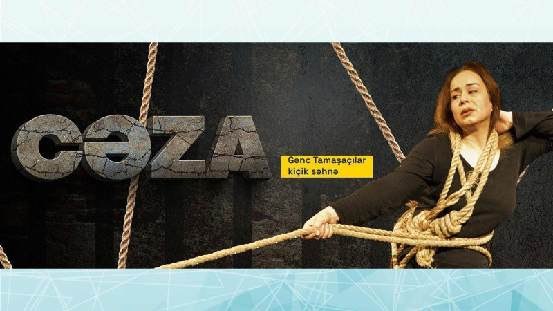Gənc Tamaşaçılar Teatrında “Cəza” monotamaşası səhnəyə qoyulacaq