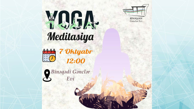 Binəqədi Gənclər Evində “Yoqa meditasiya” dərsi təşkil olunacaq