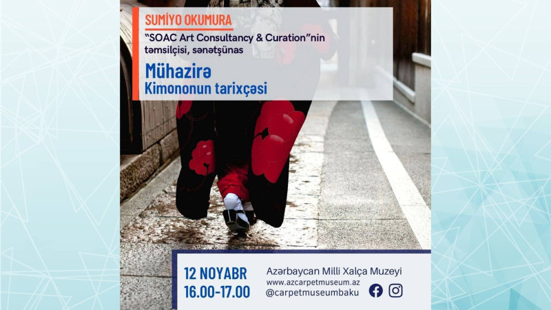 Azərbaycan Milli Xalça Muzeyində “Kimononun tarixçəsi” adlı mühazirə keçiriləcək