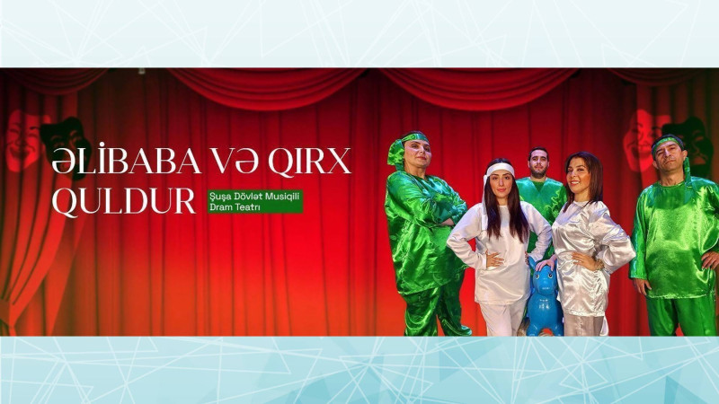Şuşa Dövlət Musiqili Dram Teatrında “Əlibaba və qırx quldur” tamaşası göstəriləcək