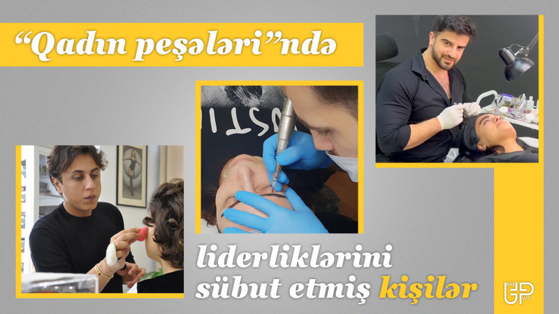 Bu, kişi peşəsi deyil - özləri üçün qeyri-ənənəvi peşələri seçmiş uğurlu kişilər