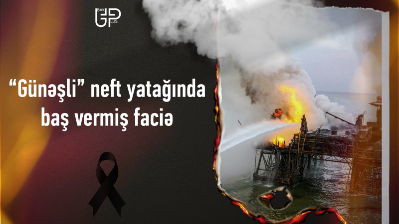 Xəzər neft tarixinin ən böyük yanğını: “Günəşli” neft yatağında baş vermiş faciə
