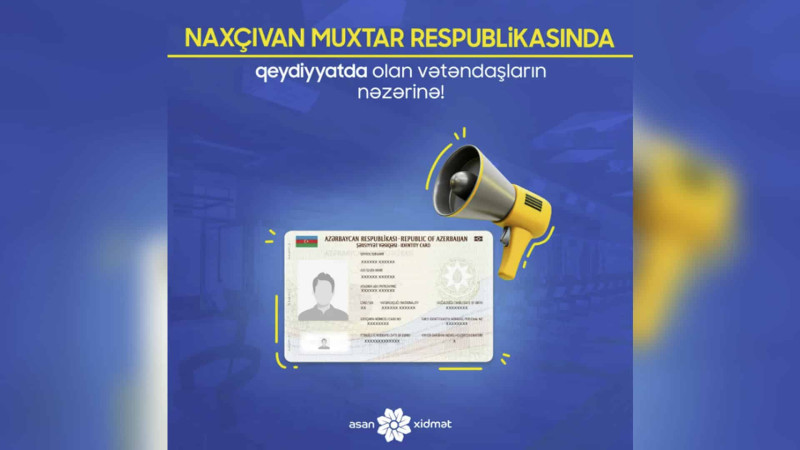 Naxçıvanda qeydiyyatda olan vətəndaşlar “ASAN xidmət”dən istifadə edə biləcəklər