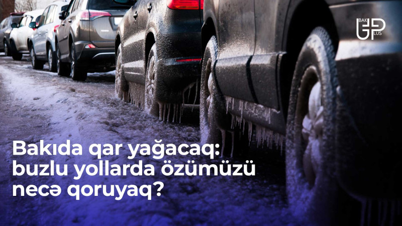 Bakıda qar yağacaq: buzlu yollarda özümüzü necə qoruyaq?