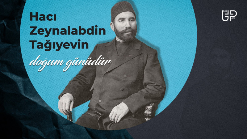 Bu gün Hacı Zeynalabdin Tağıyevin doğum günüdür