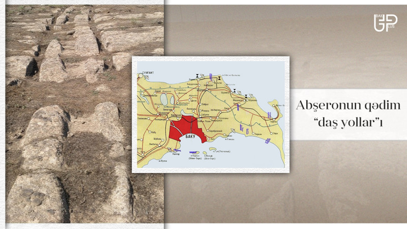 7 min yaşı olan Abşeronun qədim “daş yollar”ı